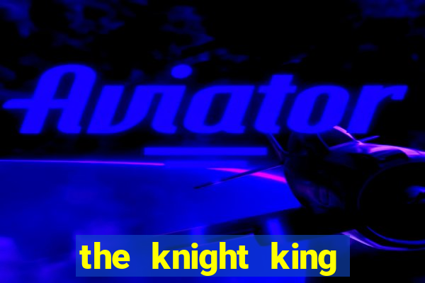 the knight king who returned with a god mangadex