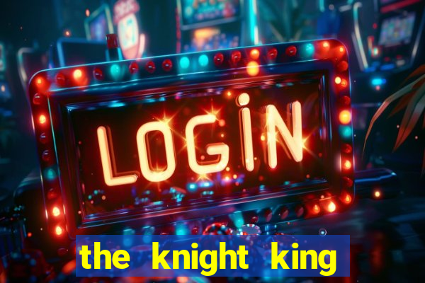 the knight king who returned with a god mangadex