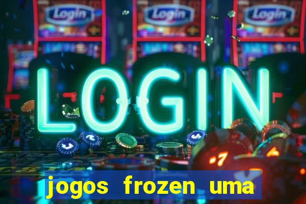 jogos frozen uma aventura congelante problema em dobro