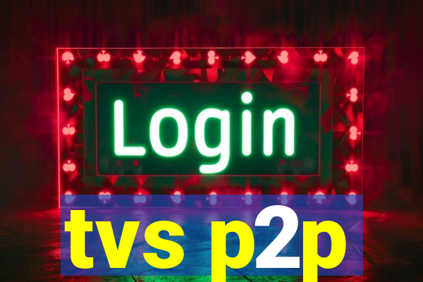 tvs p2p