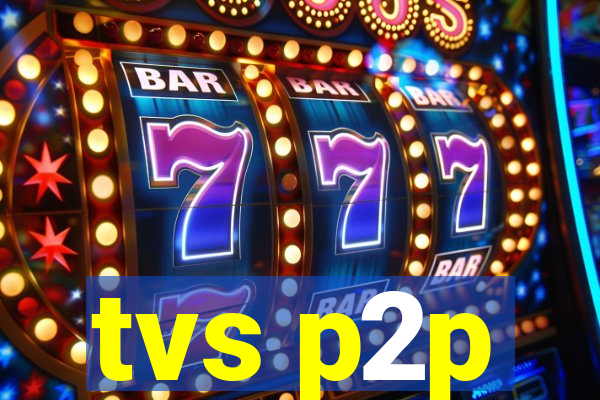 tvs p2p