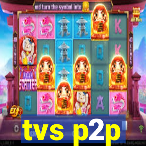tvs p2p