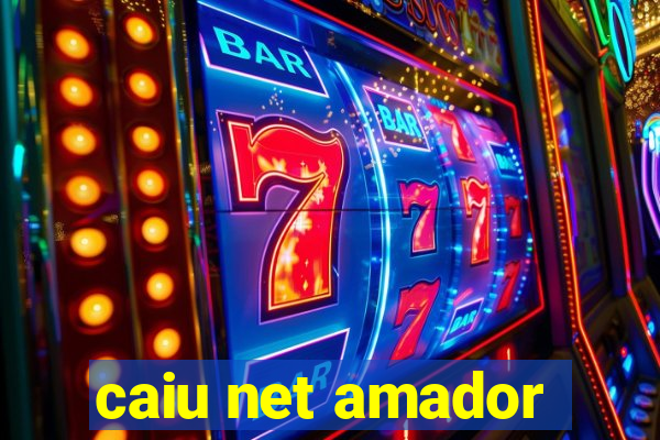 caiu net amador