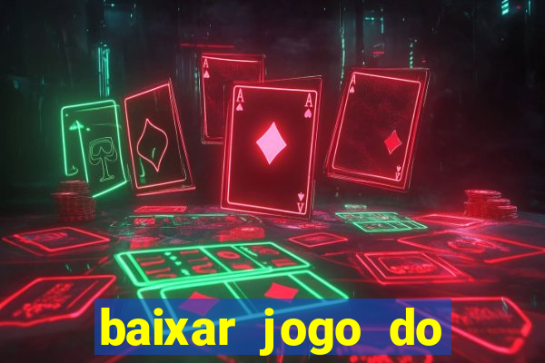 baixar jogo do tigrinho para ganhar dinheiro