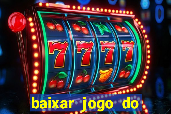 baixar jogo do tigrinho para ganhar dinheiro