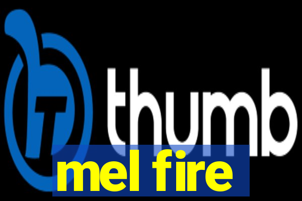 mel fire