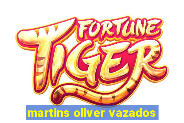 martins oliver vazados