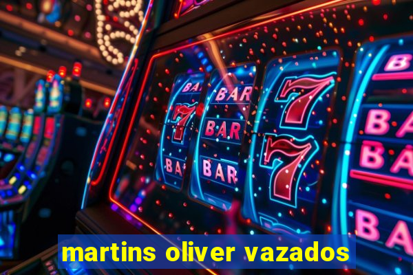 martins oliver vazados