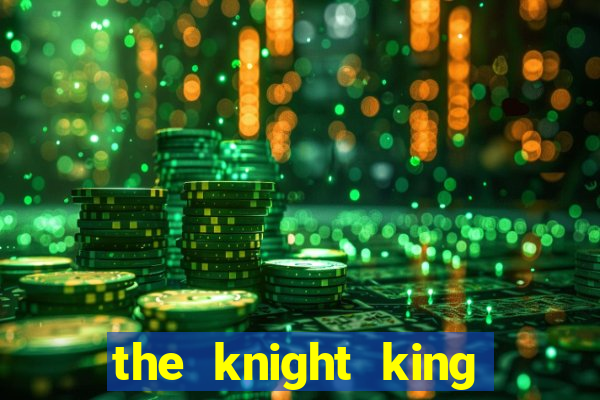 the knight king who returned with a god ptbr
