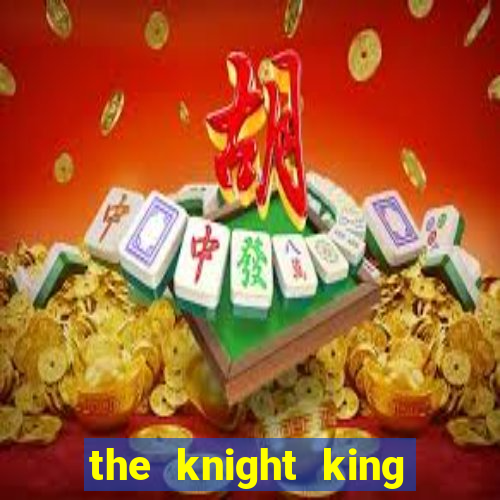 the knight king who returned with a god ptbr