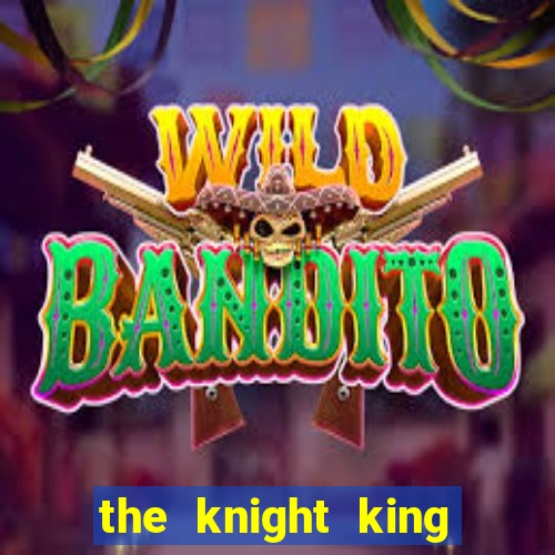 the knight king who returned with a god ptbr
