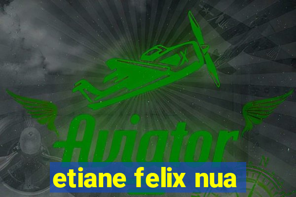 etiane felix nua