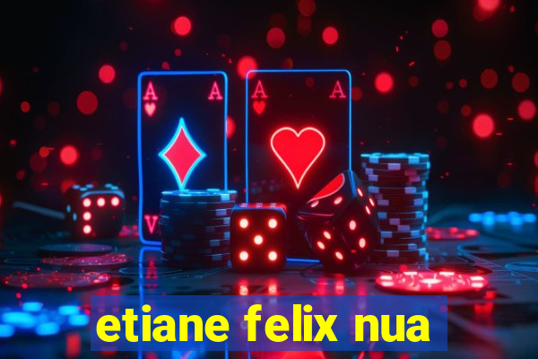 etiane felix nua