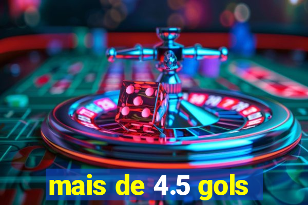 mais de 4.5 gols