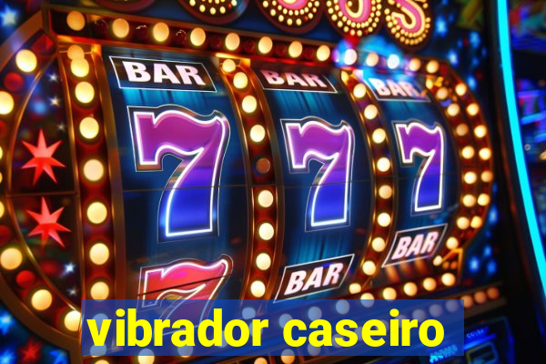 vibrador caseiro