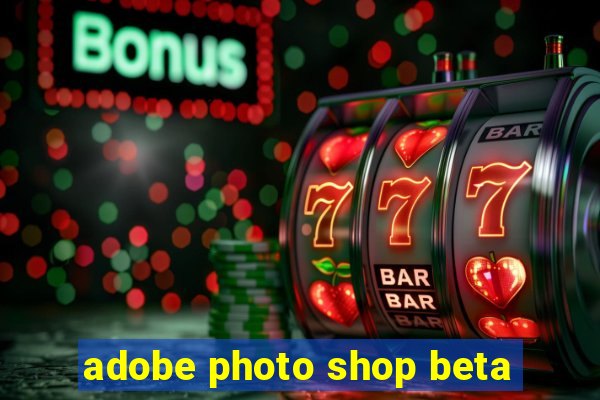 adobe photo shop beta