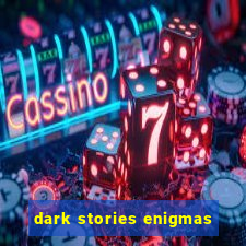 dark stories enigmas