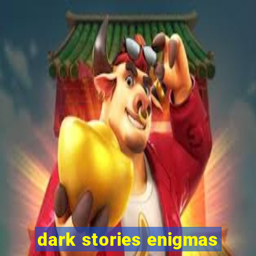 dark stories enigmas