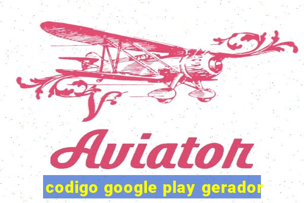 codigo google play gerador