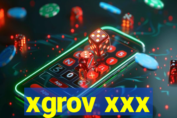 xgrov xxx