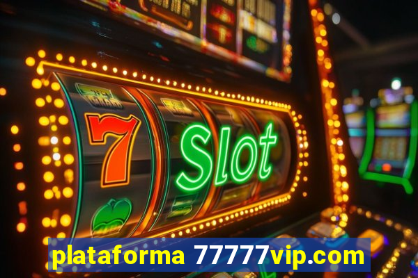 plataforma 77777vip.com