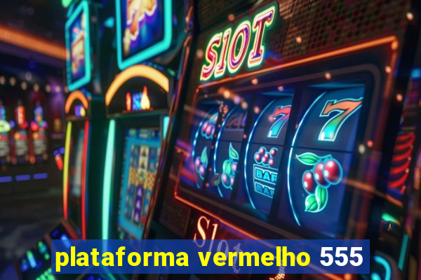 plataforma vermelho 555