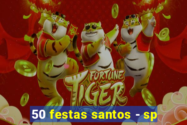 50 festas santos - sp