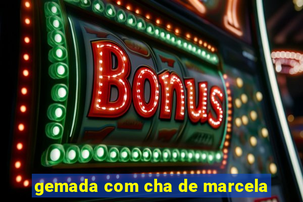 gemada com cha de marcela