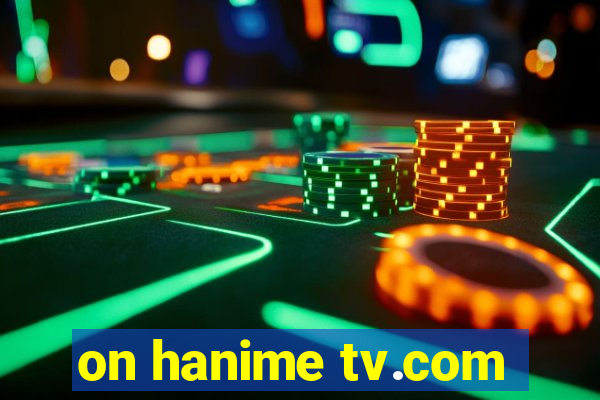 on hanime tv.com