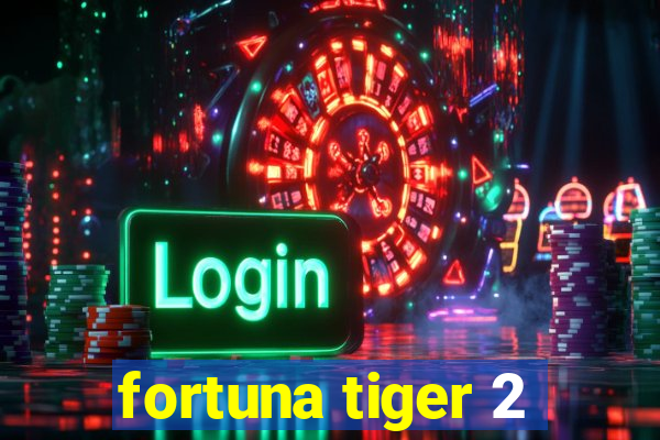 fortuna tiger 2