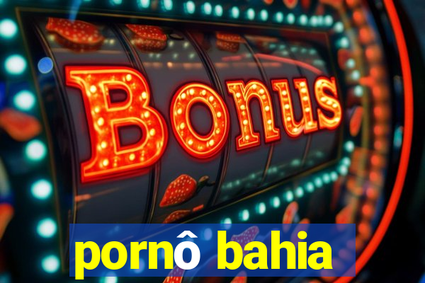 pornô bahia