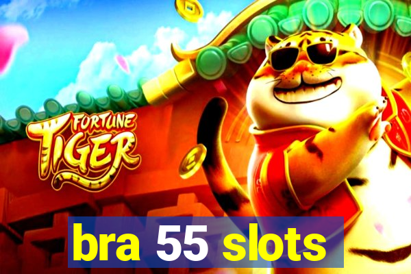 bra 55 slots