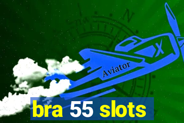 bra 55 slots