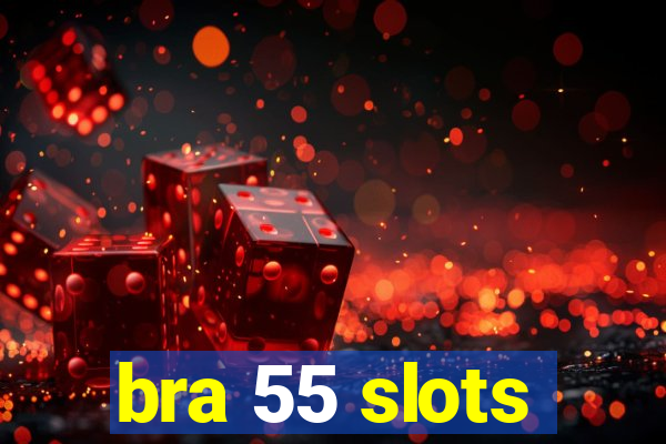 bra 55 slots