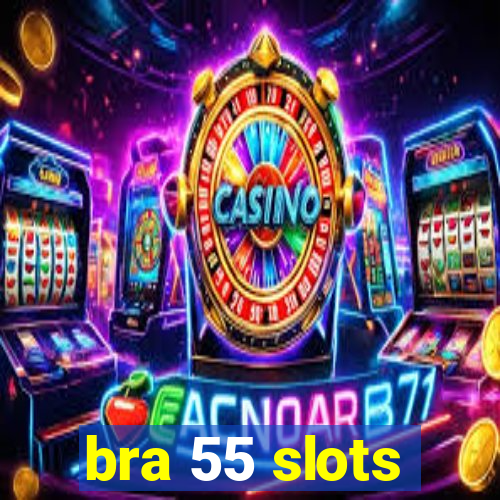 bra 55 slots