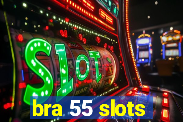 bra 55 slots