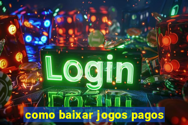 como baixar jogos pagos