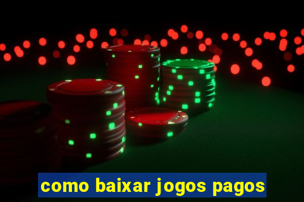 como baixar jogos pagos