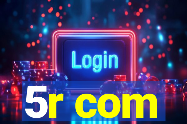 5r com