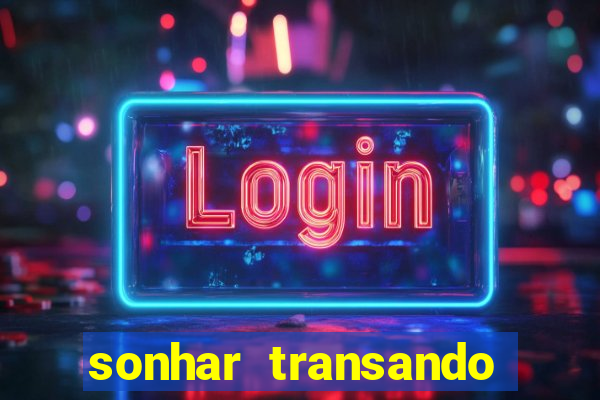 sonhar transando jogo do bicho