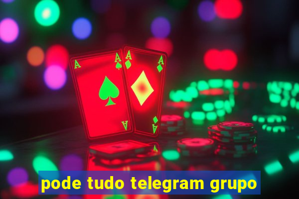 pode tudo telegram grupo