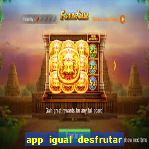 app igual desfrutar de dinheiro