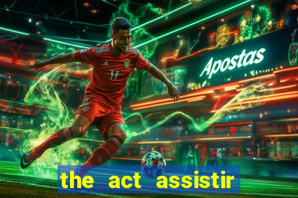 the act assistir online pobreflix
