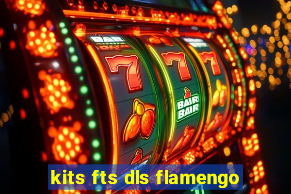 kits fts dls flamengo