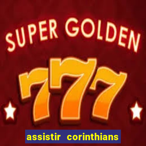 assistir corinthians ao vivo multicanais