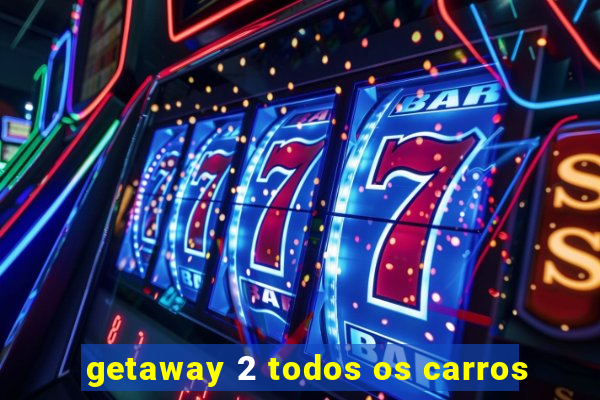 getaway 2 todos os carros