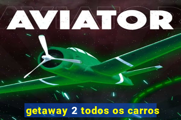 getaway 2 todos os carros