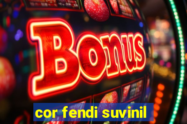 cor fendi suvinil
