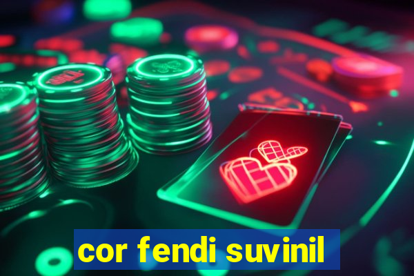cor fendi suvinil