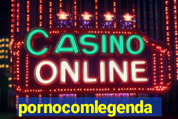 pornocomlegenda